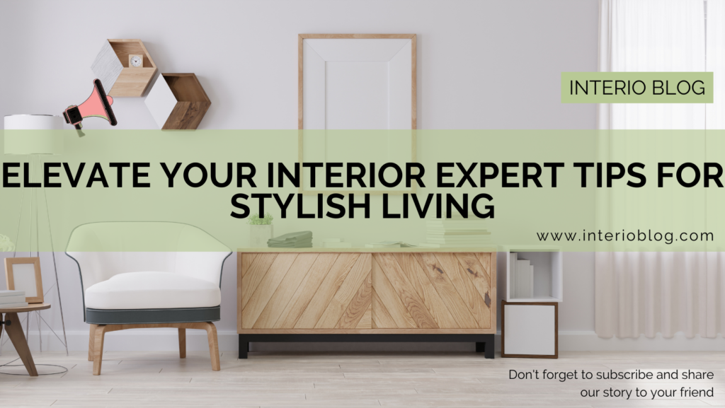 Elevate Your Interior Expert Tips for Stylish Living
