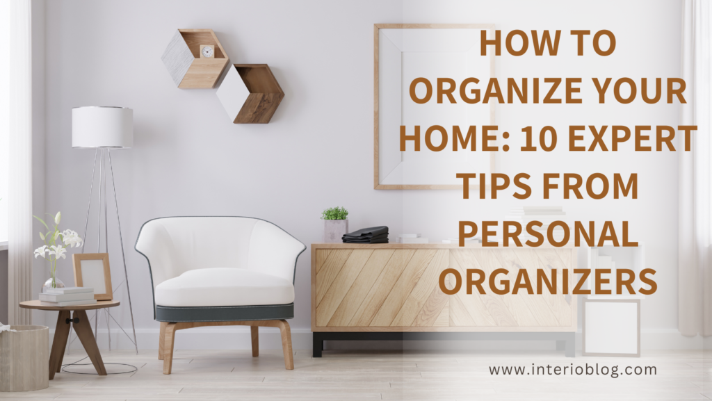 How to Organize Your Home 10 Expert Tips From Personal Organizers