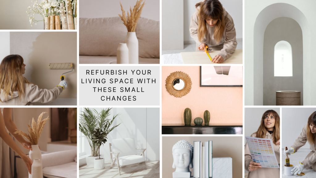 Refurbish Your Living Space with These 05 Small Changes Refurbish Your Living Space with These 05 Changes