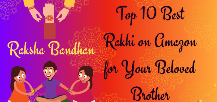 Top 10 Best Rakhi on Amazon for Your Beloved Brother