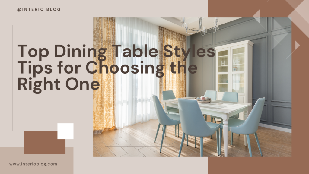 Top Dining Table Styles Tips for Choosing the Right One