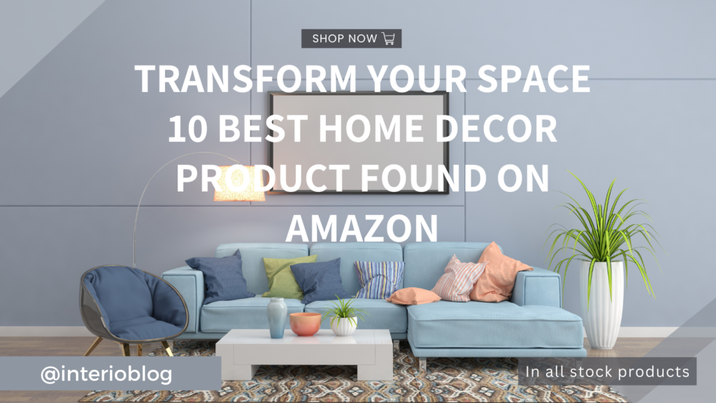 Transform Your Space 10 Best Home Decor Product Found on Amazon