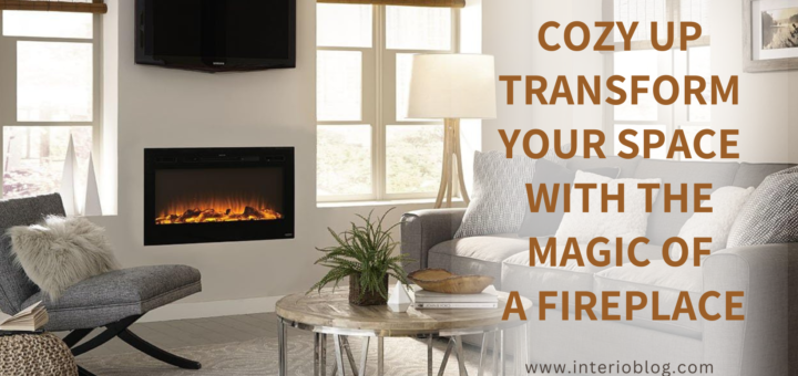 Cozy Up Transform Your Space with the Magic of a Fireplace