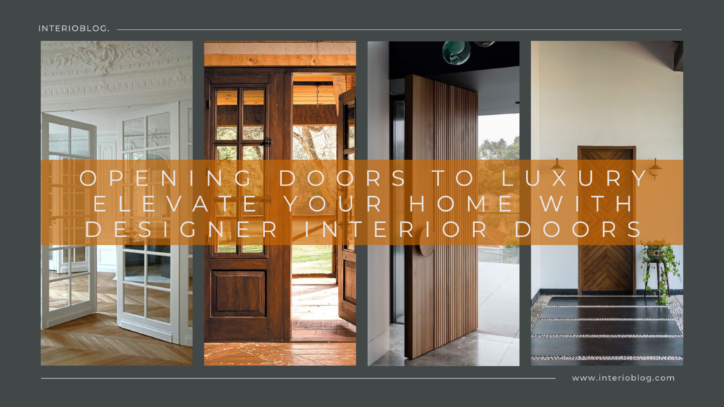 Opening Doors to Luxury Elevate Your Home With Designer Interior Doors 1 Opening Doors to Luxury Elevate Your Home With Designer Interior Doors