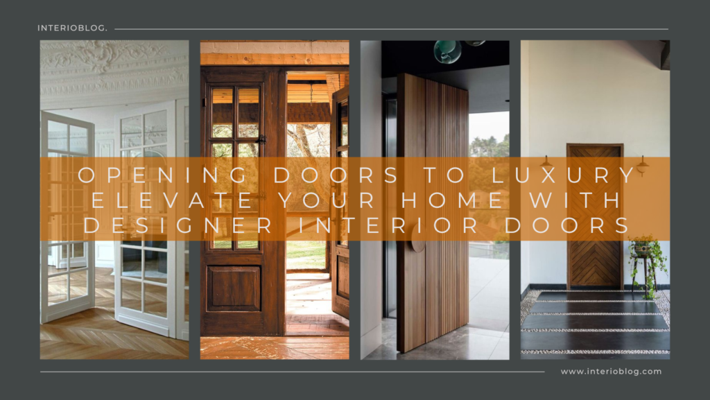 Opening Doors to Luxury Elevate Your Home With Designer Interior Doors