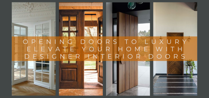 Opening Doors to Luxury Elevate Your Home With Designer Interior Doors