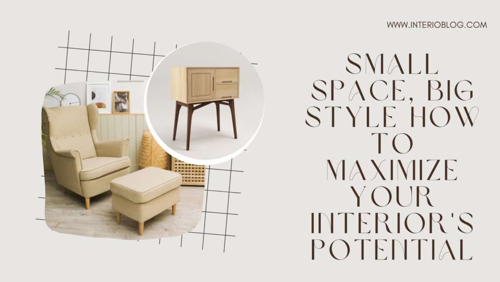 Small Space Big Style How to Maximize Your Interiors Potential 1 Small Space, Big Style How to Maximize Your Interior's Potential