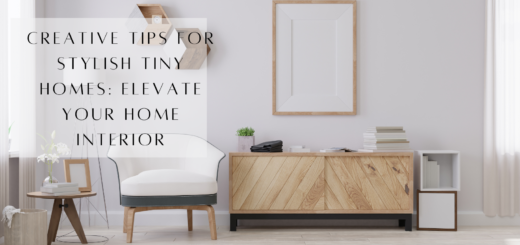 Creative Tips for Stylish Tiny Homes Elevate Your Home Interior