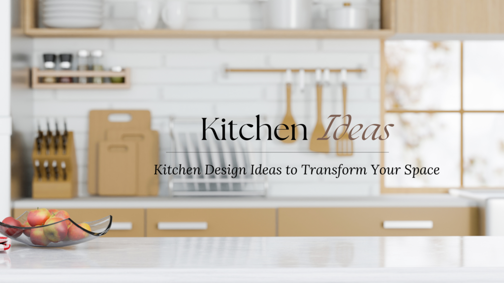 Unlocking Style and Functionality Kitchen Design Ideas to Transform Your Space